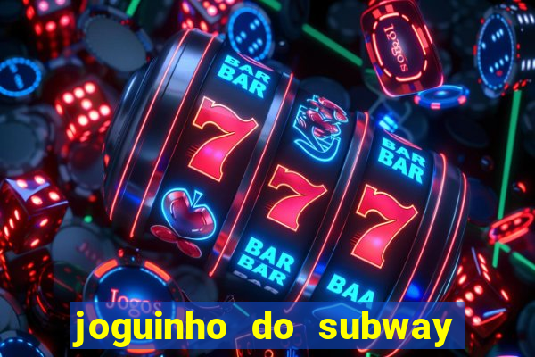 joguinho do subway surf que ganha dinheiro de verdade